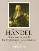 Triosonate G-Moll, Op. 2/6 (HWV 391) : For Two Violins and Basso Continuo / Ed. Harry Joelson.