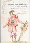 Orpheus In The Marketplace : Jacopo Peri and The Economy of Late Renaissance Florence.