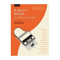 A Bach Book For Harriet Cohen : Transcriptions For Pianoforte From The Works Of J. S. Bach.