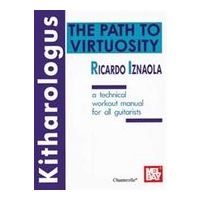 Kitharologus : The Path To Virtuosity. A Technical Workout Manual For All Guitarists.