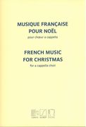Musique Francaise Pour Noel : Pour Choeur A Cappella.