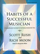 Habits Of A Successful Musician : A Comprehensive Curriculum - Trombone.