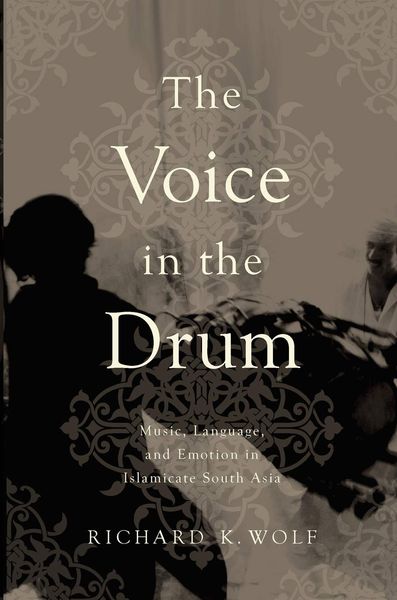 The Voice In The Drum : Music, Language and Emotion In Islamicate South Asia.