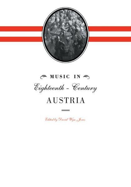 Music In Eighteenth-Century Austria / edited by David Wyn Jones.