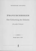 Geburtstag der Infantin = Birthday Of The Infanta : Suite - Neue Fassung Für Grosses Orchester.