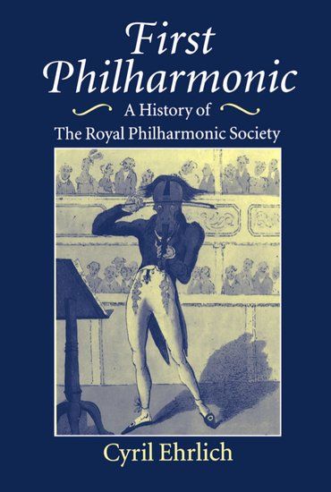 First Philharmonic : A History Of The Royal Philharmonic Society.