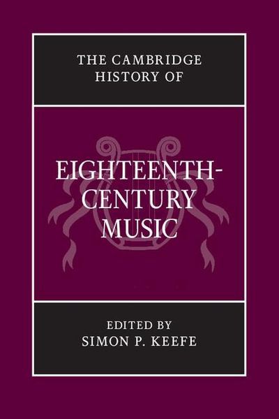Cambridge History of Eighteenth-Century Music / edited by Simon P. Keefe.