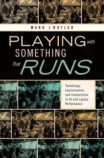Playing With Something That Runs : Technology, Improvisation and Composition In Dj…