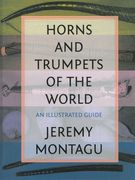 Horns and Trumpets Of The World : An Illustrated Guide.
