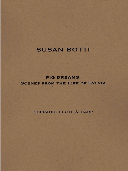 Pig Dreams - Scenes From The Life Of Sylvia : For Soprano, Flute and Harp (1996).