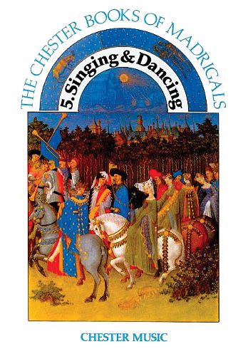 Chester Book Of Madrigals, Vol. 5 : Singing and Dancing.