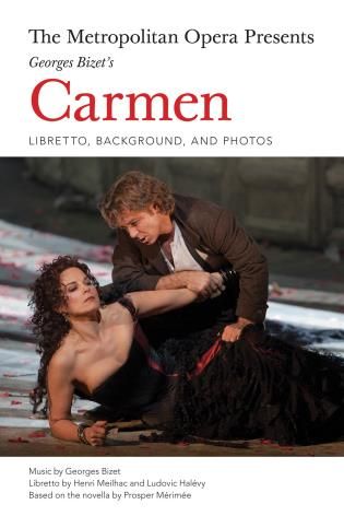 The Metropolitan Opera Presents George Bizet's Carmen : Libretto, Background and Photos.