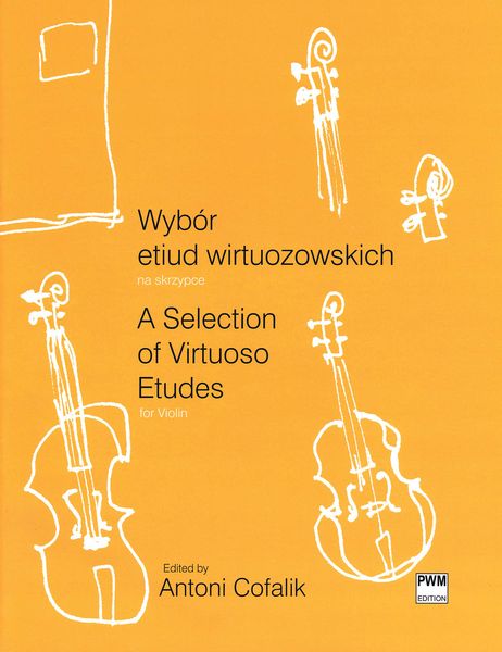 A Selection Of Virtuoso Etudes : For Violin / edited by Antoni Cofalik.