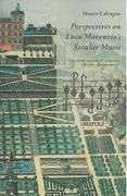Perspectives On Luca Marenzio's Secular Music / edited by Mauro Calcagno.