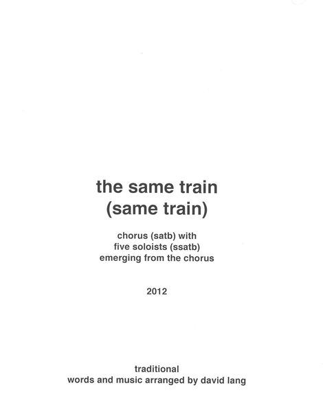 The Same Train (Same Train) : For Chorus (SATB) With Five Soloists (SSATB) Emerging From The Chorus.