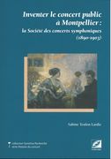 Inventer le Concert Public A Montpellier : la Société Des Concerts Symphoniques (1890-1903).