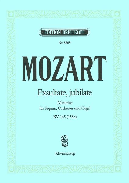 Exsultate, Jubilate, K. 165 (158a) : Motet For Soprano, Orchestra and Organ.