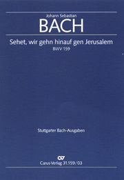 Sehet, Wir Gehn Hinauf Gen Jerusalem, BWV 159 : Kantate Zum Sonntag Eestomihi.