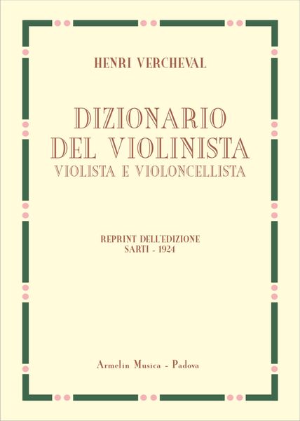 Dizionario Del Violinista, Violista E Violoncellista : Reprint Dell'edizione Sarti (1924).