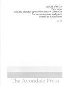 Three Arias From The Chamber Opera When The Sun Comes Out : For Mezzo-Soprano and Piano.