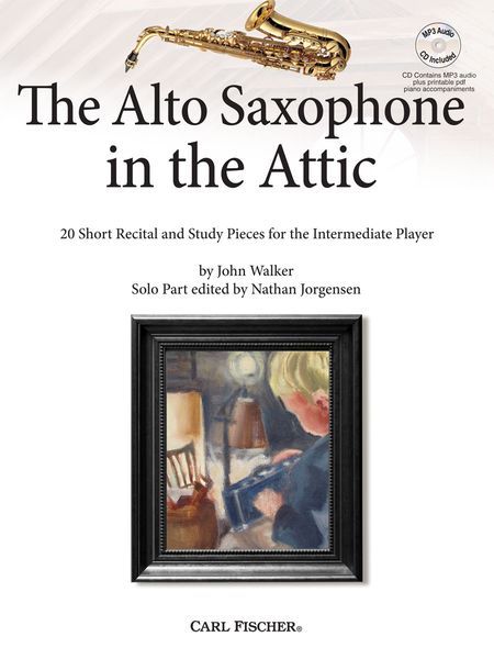 The Alto Saxophone In The Attic : 20 Short Recital and Study Pieces For The Intermediate Player.