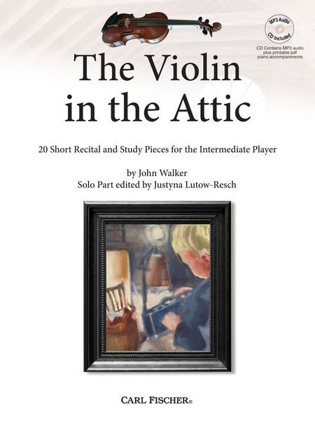The Violin In The Attic : 20 Short Recital and Study Pieces For The Intermediate Player.