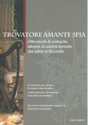 Trovatore Amante Spia : Otto Secoli Di Cronache Attorno Al Celebre Favorito Che Salvo Re Riccardo.