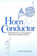 Horn and Conductor : Reminiscences Of A Practitioner With A Few Words Of Advice.