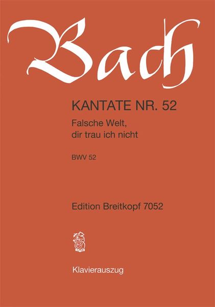 Cantata No. 52 : Falsche Welt, Dir Trau Ich Nicht!