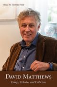 David Matthews : Essays, Tributes and Criticism / edited by Thomas Hyde.