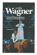 After Wagner : Histories Of Modernist Music Drama From Parsifal To Nono.