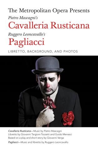 The Metropolitan Opera Presents Cavalleria Rusticana and Pagliacci : Libretto, Background and Photos.