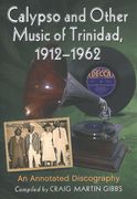 Calypso and Other Music Of Trinidad, 1912-1962 : An Annotated Discography.