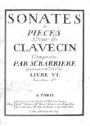 Sonates Et Pieces Pour le Clavecin, Livre VI.