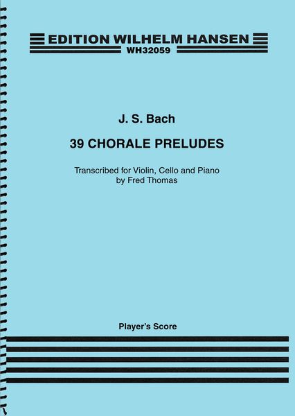 39 Chorale Preludes : For Violin, Cello and Piano / transcribed by Fred Thomas.