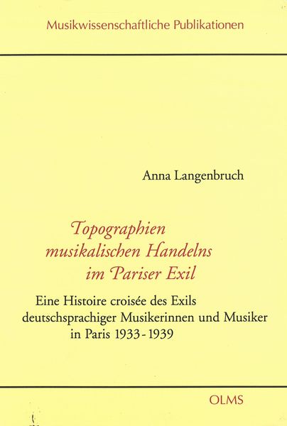 Topographien Musikalischen Handelns Im Pariser Exil.