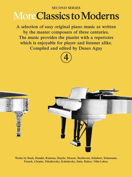 More Classics To Moderns - Second Series, Vol. 4 : For Piano / compiled and edited by Denes Agay.