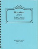 Blue Steel : An Opera In Three Acts - Libretto.
