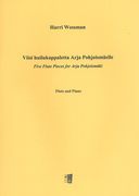 Viisi Huilukappaletta Arja Pohjoismäelle = Five Flute Pieces For Arja Pohjoismäki.