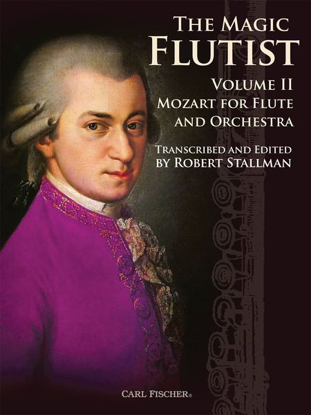 The Magic Flutist, Vol. 2 : Mozart For Flute and Orchestra / transcribed and edited by Robert Stallman.