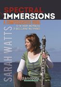 Spectral Immersions : A Comprehensive Guide To The Theory & Practice Of Bass Clarinet Multiphonics.