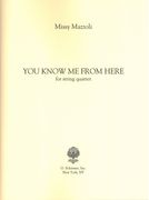 You Know Me From Here : For String Quartet (2012).