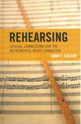 Rehearsing : Critical Connections For The Instrumental Music Conductor.