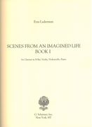 Scenes From An Imagined Life, Book I : For Clarinet In B Flat, Violin, Cello and Piano (1998).