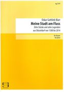 Meine Stadt Am Fluss - Zehn Stücke und Legenden Aus Düsseldorf von 1500 Bis 2014 : Für Klavier.