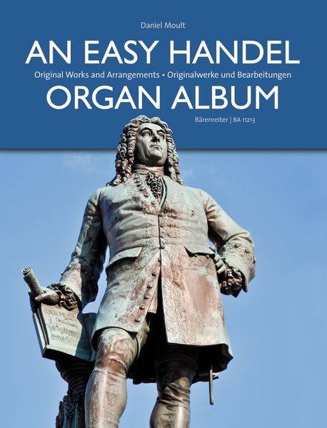 An Easy Handel Organ Album : Original Works and Arrangements / edited by Daniel Moult.