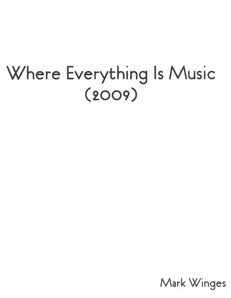 Where Everything Is Music : For SATB Chorus (Divisi) A Cappella.
