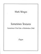 Sometimes Textures (Sometimes I Feel Like A Motherless Child) : For Organ.