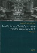 Two Centuries Of British Symphonism : From The Beginnings To 1945 - Vol. 2.