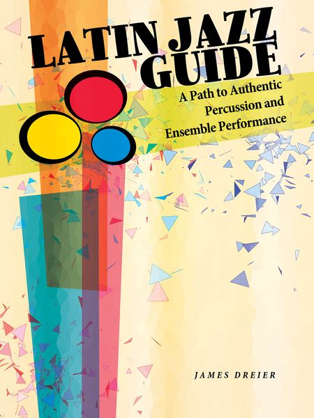 Latin Jazz Guide : A Path To Authentic Percussion and Ensemble Performance.